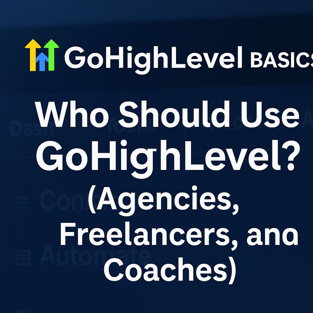 GoHighLevel BASICS: Who Should Use GoHighLevel? (Agencies, Freelancers, and&nbsp;Coaches)