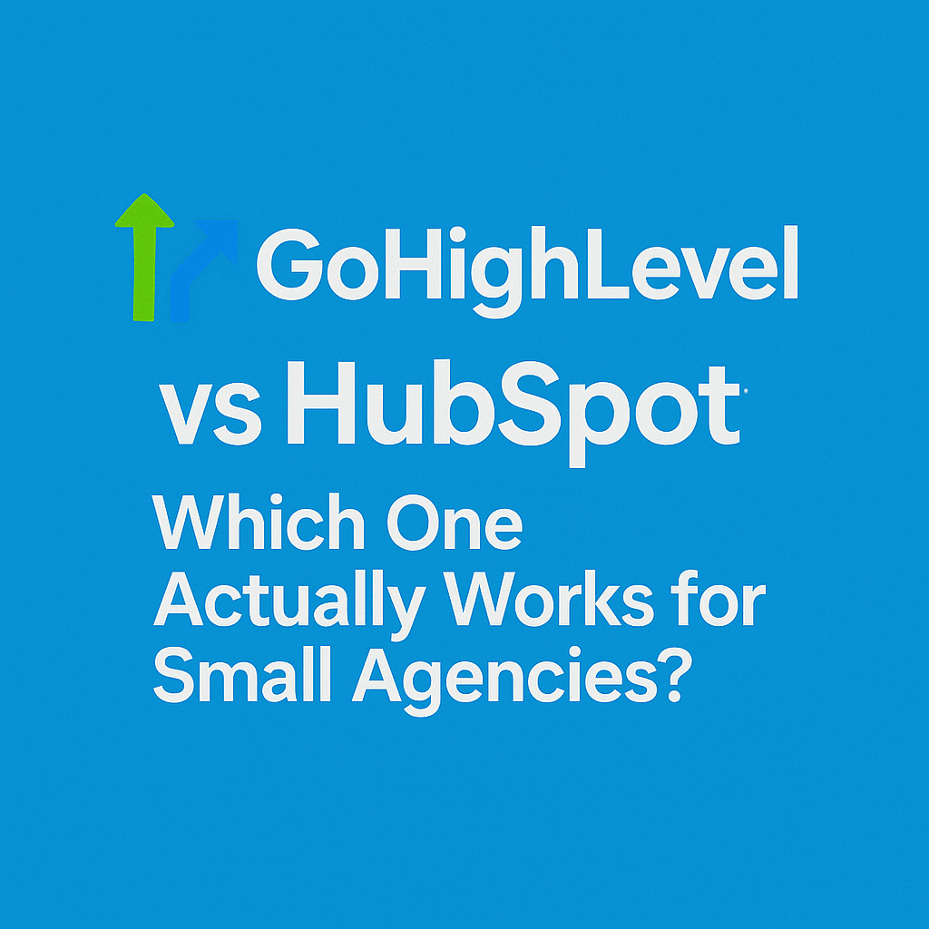 GoHighLevel vs HubSpot: Which One Actually Works for Small Agencies? (I Used Both and Here’s the Ugly&nbsp;Truth)