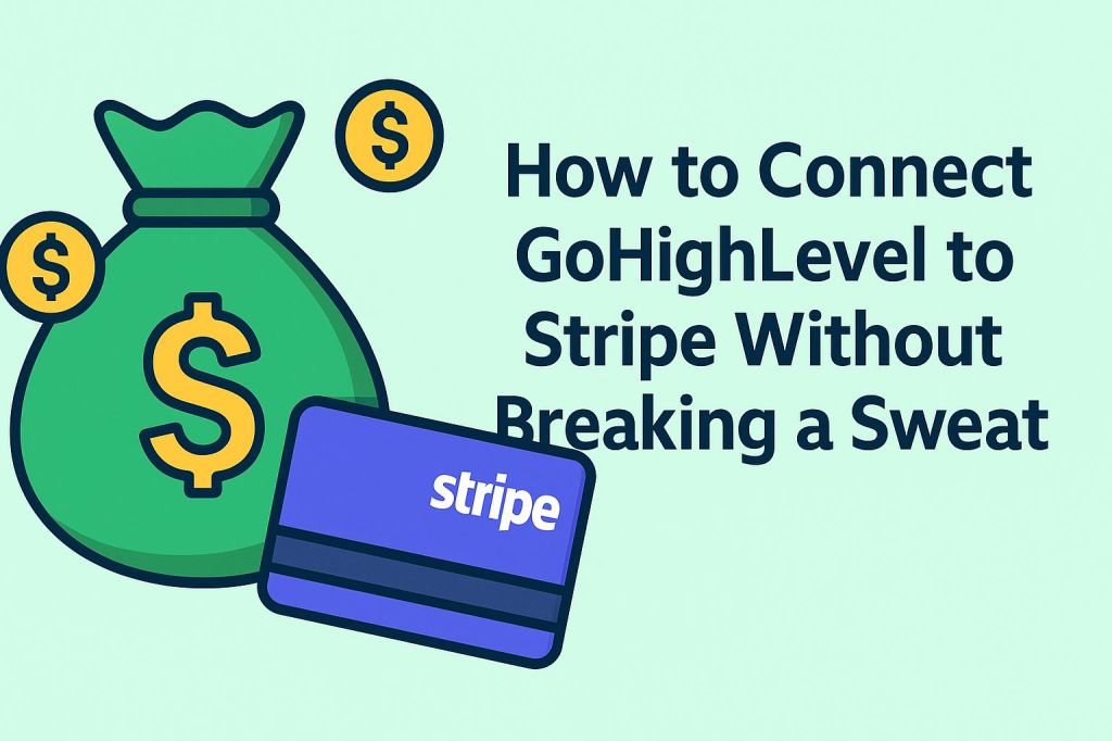 How to Connect GoHighLevel to Stripe Without Breaking a&nbsp;Sweat