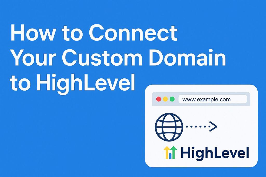 How to Connect Your Custom Domain to&nbsp;HighLevel