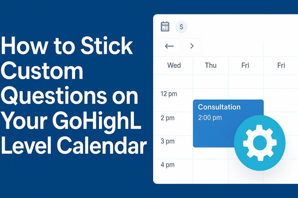 How to Stick Custom Questions on Your GoHighLevel&nbsp;Calendar